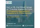Get a CE-Certified range of Trauma Implants from Orthopedic Equipment Suppliers in Chile