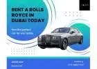 Experience Luxury: Rent a Rolls-Royce in Dubai Today