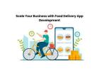 Scale Your Business with Food Delivery App Development