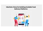 UberEats Clone for Building Scalable Food Delivery Platforms