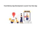 Food Delivery App Development | Launch Your Own App