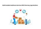 Build Scalable Healthcare Services With Medicine App Solutions