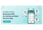 Simplify Online Bookings With an Advanced Maid Service App