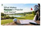 What Makes Nassau a Popular Golf Game? 	